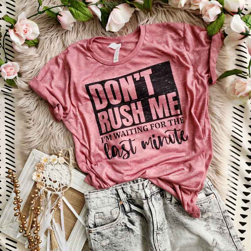 Don't Rush Me Tee | DISCONTINUED