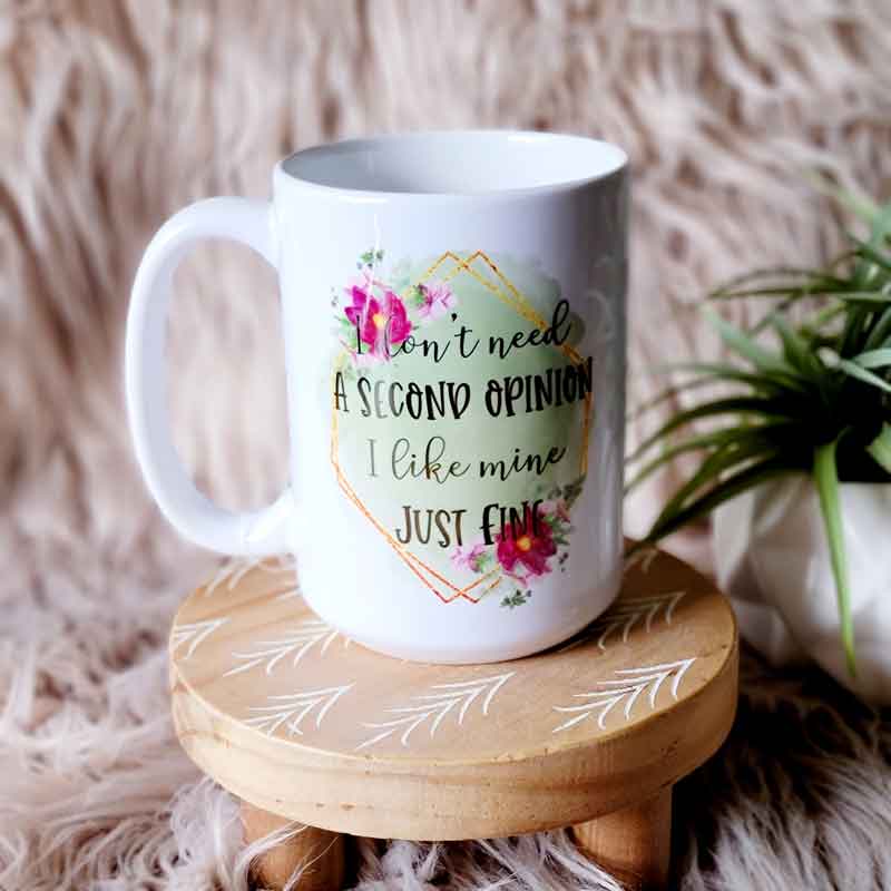 I Don't Need Your Opinion Mug